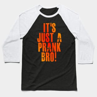 It's just a prank bro! v3 Baseball T-Shirt